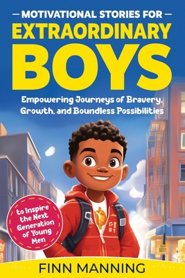 Coperta cărții 'Motivational Stories for Extraordinary Boys: Empowering Journeys of Bravery, Growth, and Boundless Possibilities to'