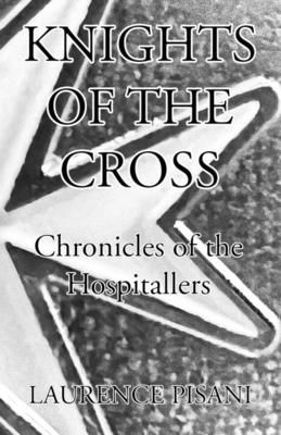 Knights of the Cross: Chronicles of the Hospitallers - Laurence Pisani