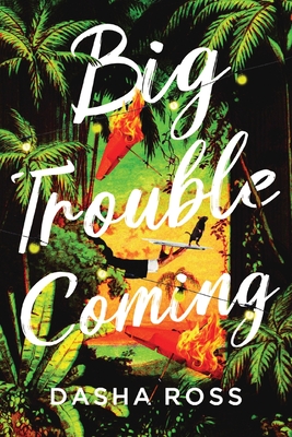 Big Trouble Coming: An accidental adventure of love and mayhem in Sri Lanka - Dasha Ross