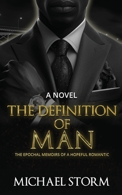 The Definition of Man: The Epochal Memoirs of the Hopeful Romantic - Michael Storm