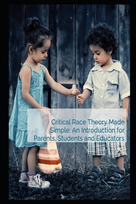 Critical Race Theory Made Simple: An Introduction for Parents, Students and Educators - David A. Urick