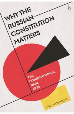 Poza produsului Why the Russian Constitution Matters: The Constitutional Dark Arts - William Partlett