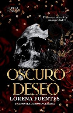 Coperta cărții 'Oscuro Deseo: Ella se enamorará de su oscuridad (Romance Oscuro) - Isaura Tapia'