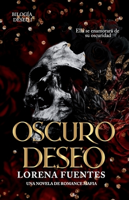 Oscuro Deseo: Ella se enamorará de su oscuridad (Romance Oscuro) - Isaura Tapia