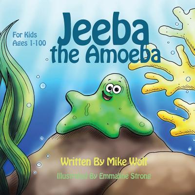 Jeeba the Amoeba: For Kids 1 to 100 - Mike Wolf