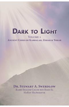 Poza produsului Dark to Light Volume I: Ancient Codes of Torah, Kabbalah & Zohar - Stewart A. Swerdlow