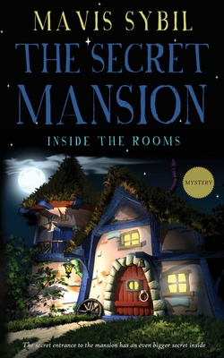 The Secret Mansion: Inside The Rooms (Middle-Grade Mystery) - Mavis Sybil