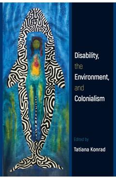 Coperta cărții 'Disability, the Environment, and Colonialism - Tatiana Konrad'