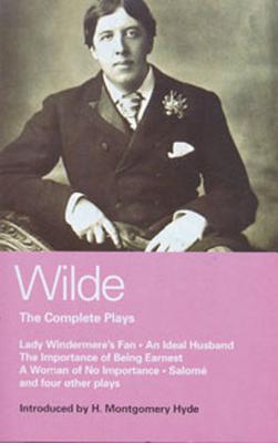 Wilde Complete Plays: Lady Windermere's Fan; An Ideal Husband; The Importance of Being Earnest; A Woman of No Importance; Salome; The Duches - Oscar Wilde