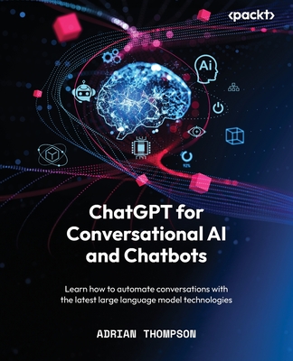 Coperta cărții 'ChatGPT for Conversational AI and Chatbots: Learn how to automate conversations with the latest large language model'