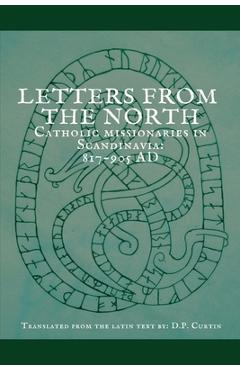 Coperta cărții 'Letters from the North: Catholic Missionaries in Scandinavia 817-905 AD - D. P. Curtin'