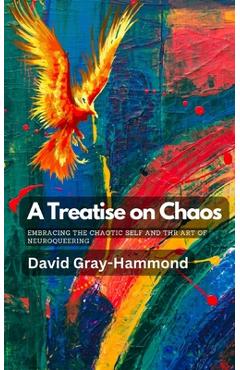 Coperta cărții 'A Treatise on Chaos: Embracing the Chaotic Self and the art of neuroqueering - David Gray-hammond'