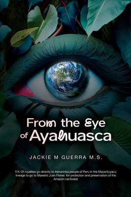 From the Eye of Ayahuasca - Jackie M. Guerra