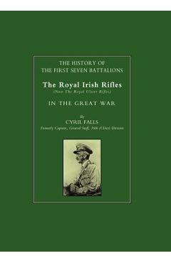 Coperta cărții 'History of the First Seven Battalions: The Royal Irish Rifles (Now the Royal Ulster Rifles) in the Great War - Formerly'