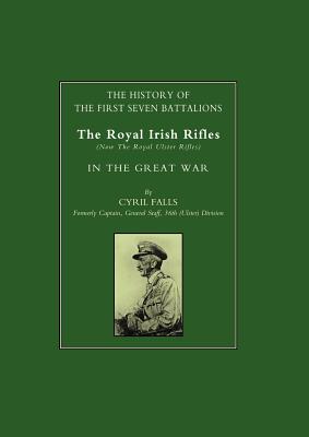 Coperta cărții 'History of the First Seven Battalions: The Royal Irish Rifles (Now the Royal Ulster Rifles) in the Great War - Formerly'