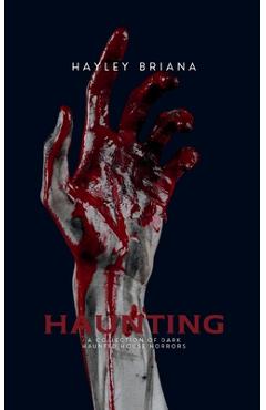 Coperta cărții 'Haunting: A Collection of Dark Haunted House Horrors - Hayley Briana'