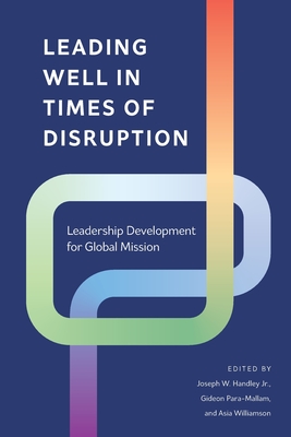 Coperta cărții 'Leading Well in Times of Disruption: Leadership Development for Global Mission - Joseph W. Handley'