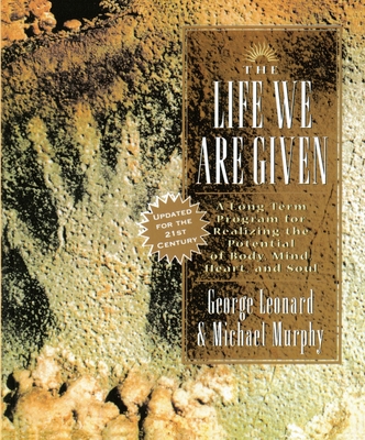 Coperta cărții 'The Life We Are Given: A Long-Term Program for Realizing the Potential of Body, Mind, Heart, and Soul - George Leonard'