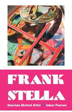 Coperta cărții 'Frank Stella: American Abstract Artist - James Pearson'