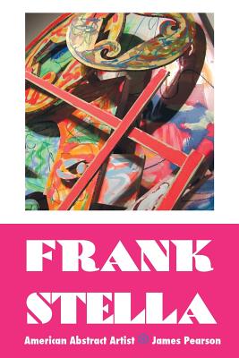 Coperta cărții 'Frank Stella: American Abstract Artist - James Pearson'