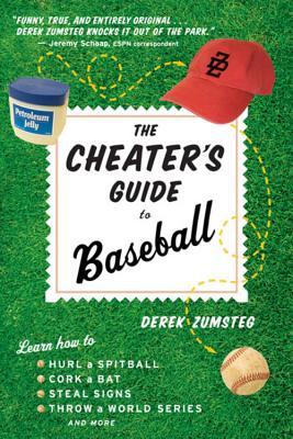 The Cheater's Guide to Baseball - Derek Zumsteg