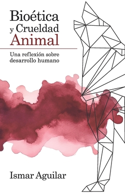 Bioética y Crueldad Animal: Una reflexión sobre desarrollo humano - Ismar Aguilar