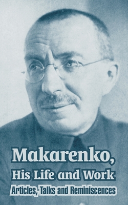 Makarenko, His Life and Work: Articles, Talks and Reminiscences - Anton Makarenko