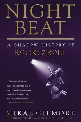 Night Beat: A Shadow of Rock & Roll - Mikal Gilmore