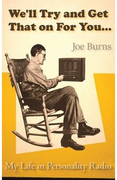 Coperta cărții 'We'll Try and Get That on for You: My Life in Personality Radio - Joe Burns'