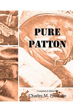 Coperta cărții 'Pure Patton: A Collection of Military Essays, Commentaries, Articles, and Critiques by George S. Patton, Jr. - Charles'