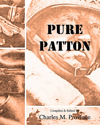 Coperta cărții 'Pure Patton: A Collection of Military Essays, Commentaries, Articles, and Critiques by George S. Patton, Jr. - Charles'