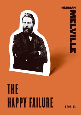 The Happy Failure: Stories - Herman Melville