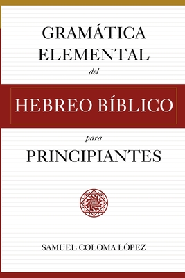 Gramática Elemental del Hebreo Bíblico para Principantes - Samuel Coloma López