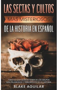 Coperta cărții 'Las Sectas y Cultos más Misteriosos de la Historia en Español: Todo lo que Querías Saber de los Grupos más Peligrosos y'