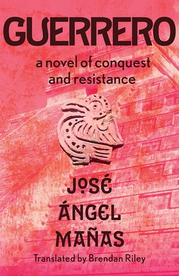 Guerrero: A Novel of Conquest and Resistance - José Ángel Mañas