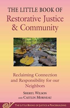 Coperta cărții 'Little Book of Restorative Justice & Community: Reclaiming Connection and Responsibility for Our Neighbors - Sheryl'