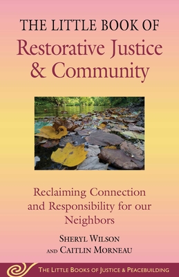 Coperta cărții 'Little Book of Restorative Justice & Community: Reclaiming Connection and Responsibility for Our Neighbors - Sheryl'
