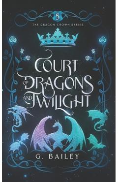 Coperta cărții 'Court of Dragons and Twilight - G. Bailey'