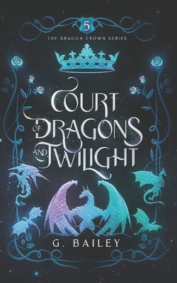 Coperta cărții 'Court of Dragons and Twilight - G. Bailey'