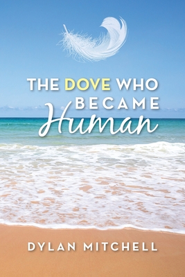 The Dove Who Became Human - Dylan Mitchell