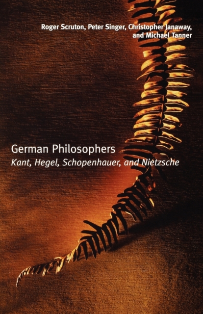 German Philosophers: Kant, Hegel, Schopenhauer, Nietzsche - Roger Scruton