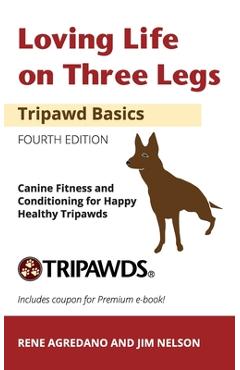 Coperta cărții 'Loving Life on Three Legs - Tripawd Basics Volume 2: Canine Fitness and Conditioning for Happy Healthy Tripawds - Jim'