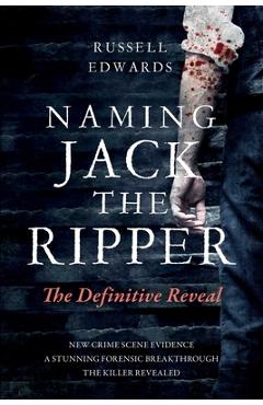 Coperta cărții 'Naming Jack the Ripper: The Definitive Reveal - Russell Edwards'