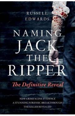 Naming Jack the Ripper: The Definitive Reveal - Russell Edwards