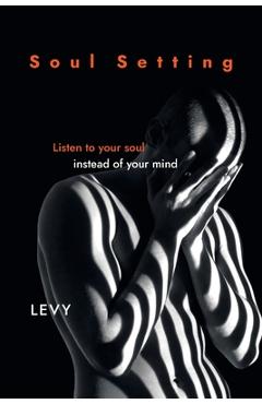 Soul Setting: Listen to Your Soul Instead of Your Mind -