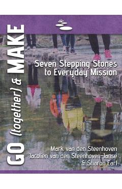Coperta cărții 'GO (together) & MAKE: Seven Practical Stepping Stones to Help You Learn a Missional Lifestyle - Mark Van Den Steenhoven'
