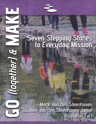 Coperta cărții 'GO (together) & MAKE: Seven Practical Stepping Stones to Help You Learn a Missional Lifestyle - Mark Van Den Steenhoven'