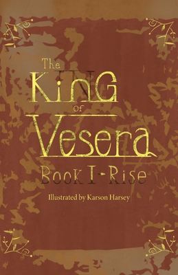 The King of Vesera: Book 1 - Rise - Justin Harsey