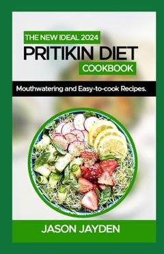Coperta cărții 'The New Ideal 2024 Pritikin Diet Cookbook: 100+ Mоuthwаtеrіng and Eаѕу-tо-Cооk Recipes - Jason Jayden'