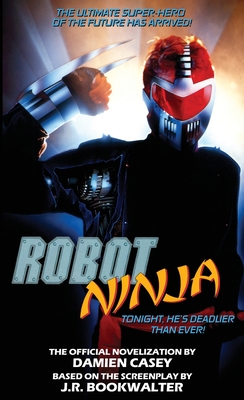 Robot Ninja: The Novelization - Damien Casey